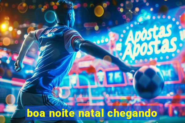 boa noite natal chegando